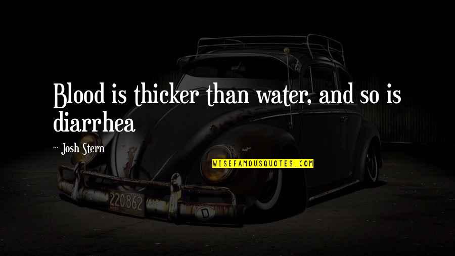 Is Blood Really Thicker Than Water Quotes By Josh Stern: Blood is thicker than water, and so is