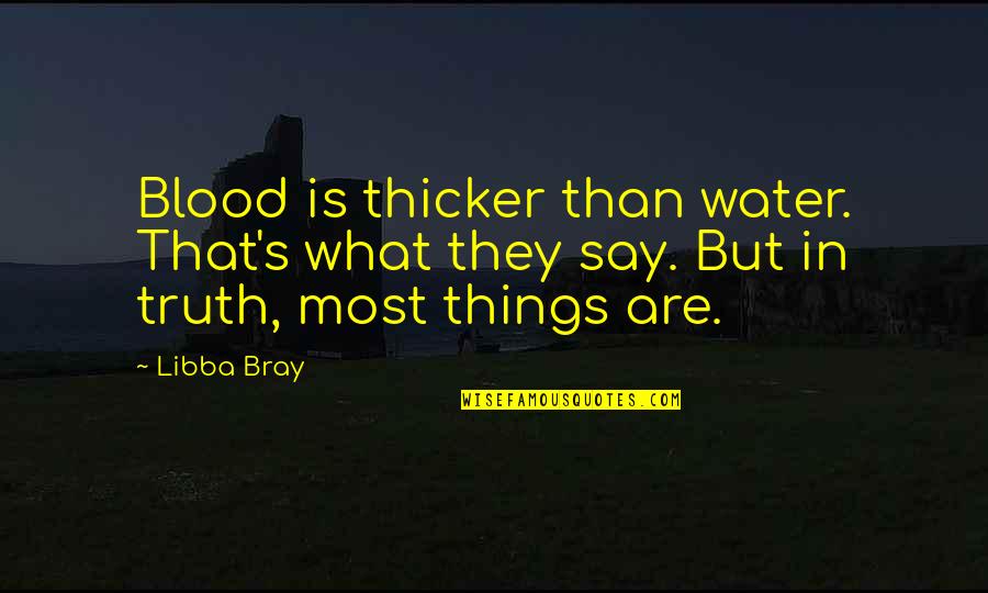 Is Blood Really Thicker Than Water Quotes By Libba Bray: Blood is thicker than water. That's what they