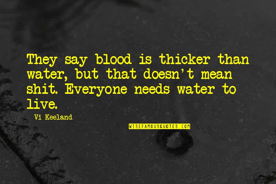 Is Blood Really Thicker Than Water Quotes By Vi Keeland: They say blood is thicker than water, but