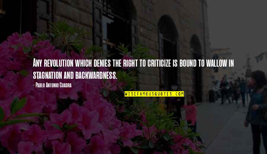 Is Bound Quotes By Pablo Antonio Cuadra: Any revolution which denies the right to criticize