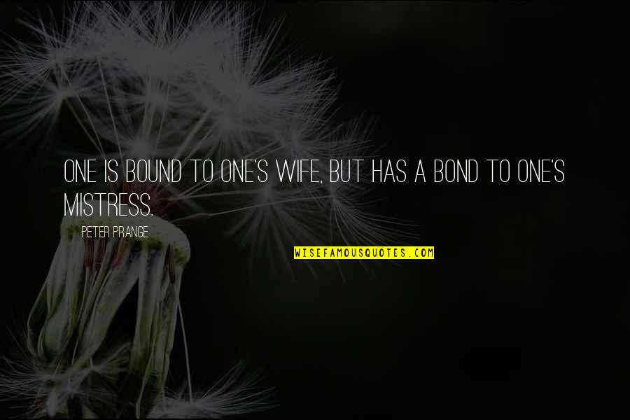 Is Bound Quotes By Peter Prange: One is bound to one's wife, but has