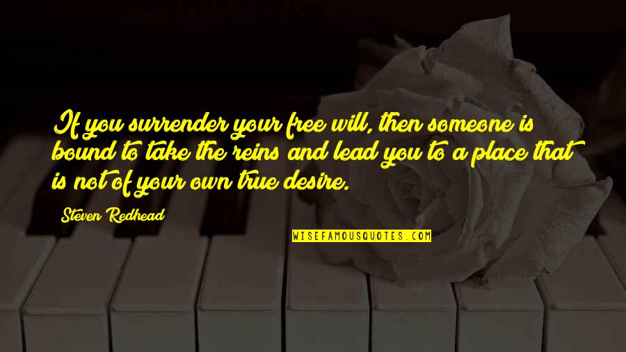 Is Bound Quotes By Steven Redhead: If you surrender your free will, then someone