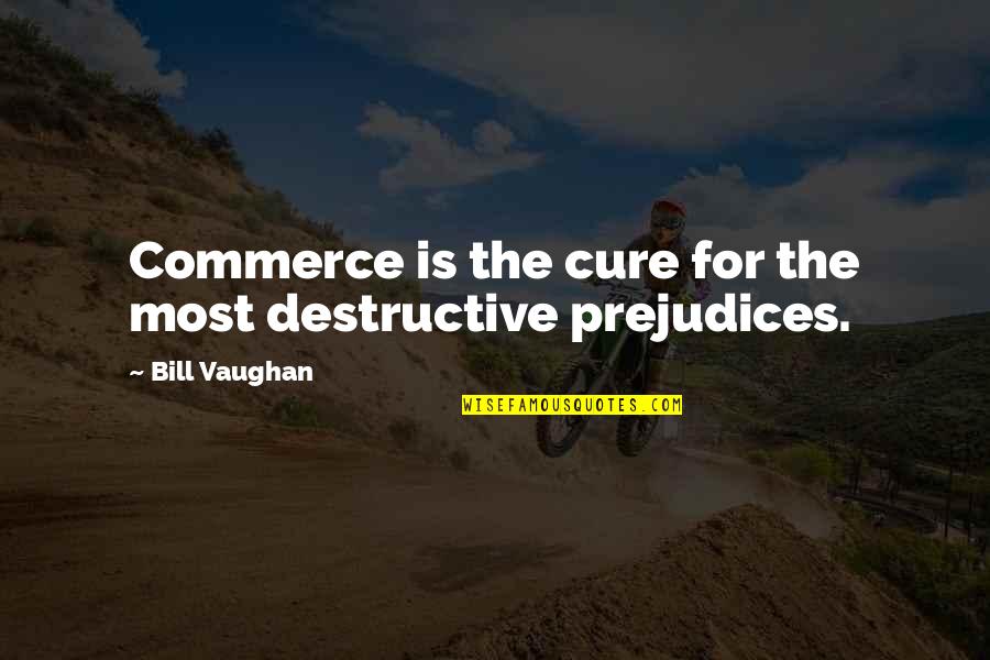 Is Commerce Quotes By Bill Vaughan: Commerce is the cure for the most destructive