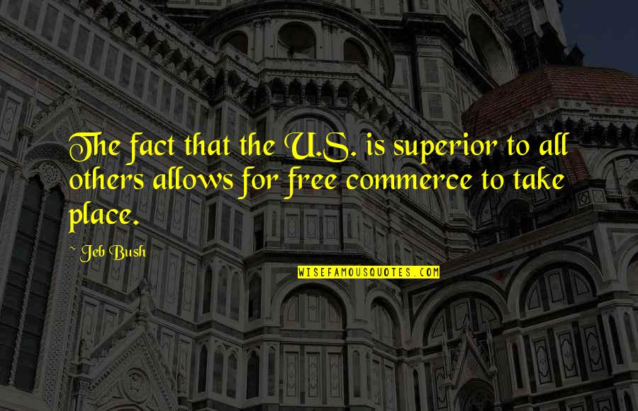 Is Commerce Quotes By Jeb Bush: The fact that the U.S. is superior to