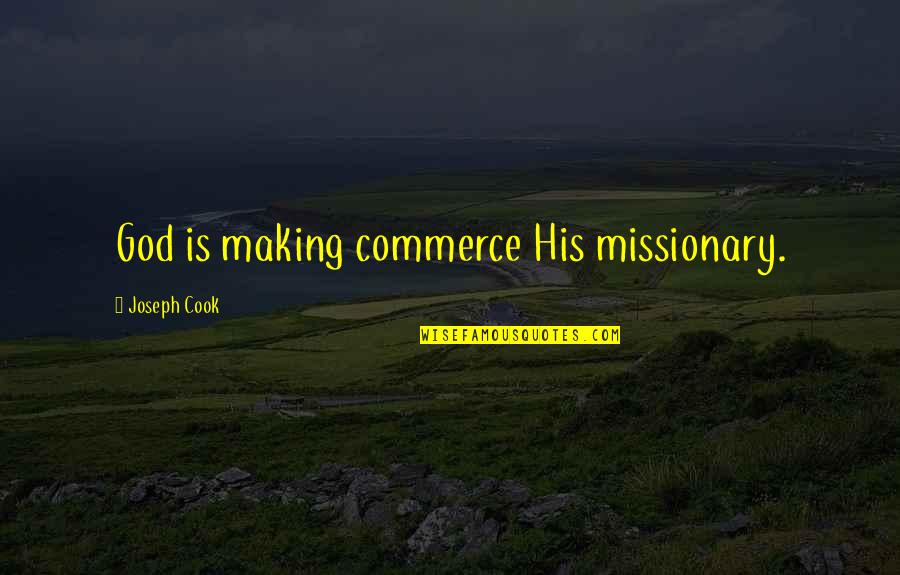 Is Commerce Quotes By Joseph Cook: God is making commerce His missionary.
