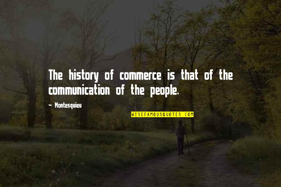 Is Commerce Quotes By Montesquieu: The history of commerce is that of the