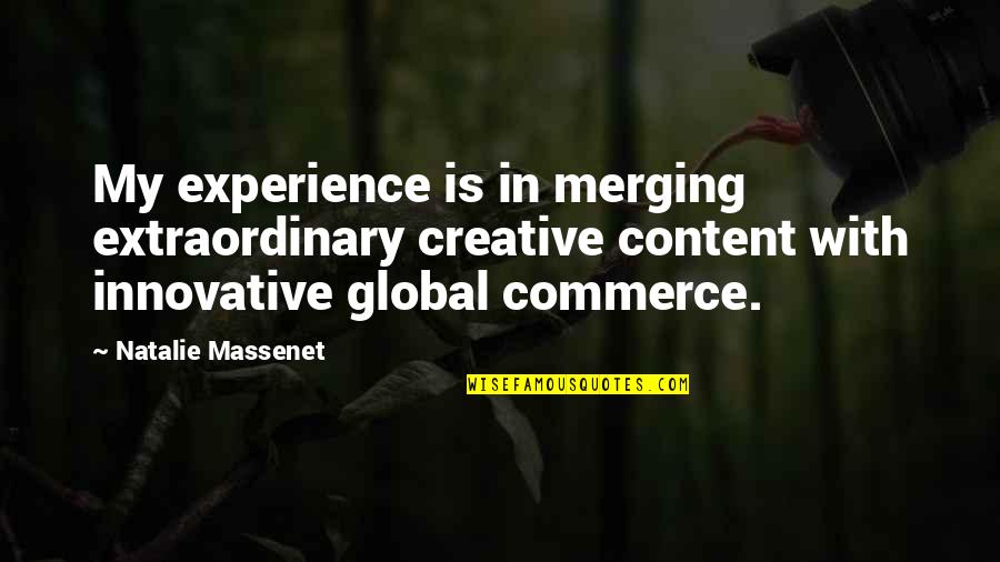Is Commerce Quotes By Natalie Massenet: My experience is in merging extraordinary creative content