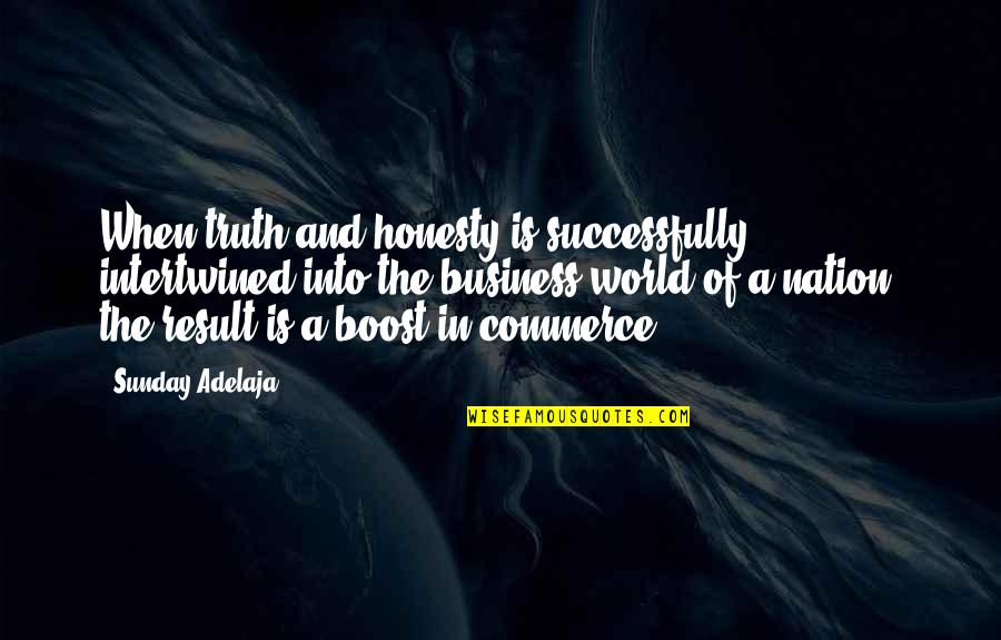 Is Commerce Quotes By Sunday Adelaja: When truth and honesty is successfully intertwined into