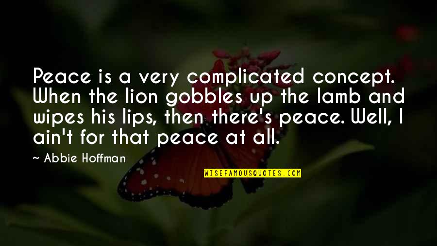 Is Complicated Quotes By Abbie Hoffman: Peace is a very complicated concept. When the Is Complicated Quotes By Abbie Hoffman: Peace is a very complicated concept. When the