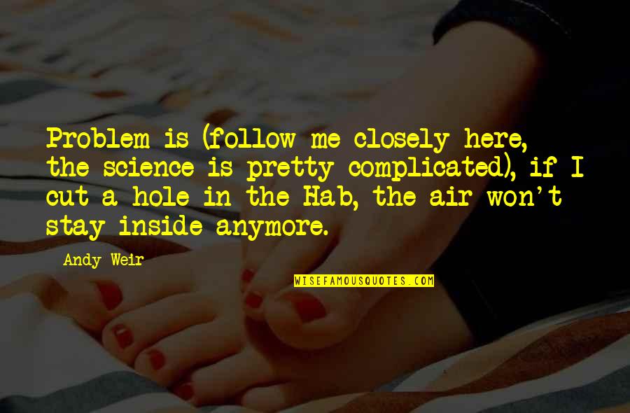 Is Complicated Quotes By Andy Weir: Problem is (follow me closely here, the science Is Complicated Quotes By Andy Weir: Problem is (follow me closely here, the science