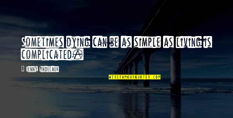 Is Complicated Quotes By Benny Lindelauf: Sometimes dying can be as simple as living Is Complicated Quotes By Benny Lindelauf: Sometimes dying can be as simple as living