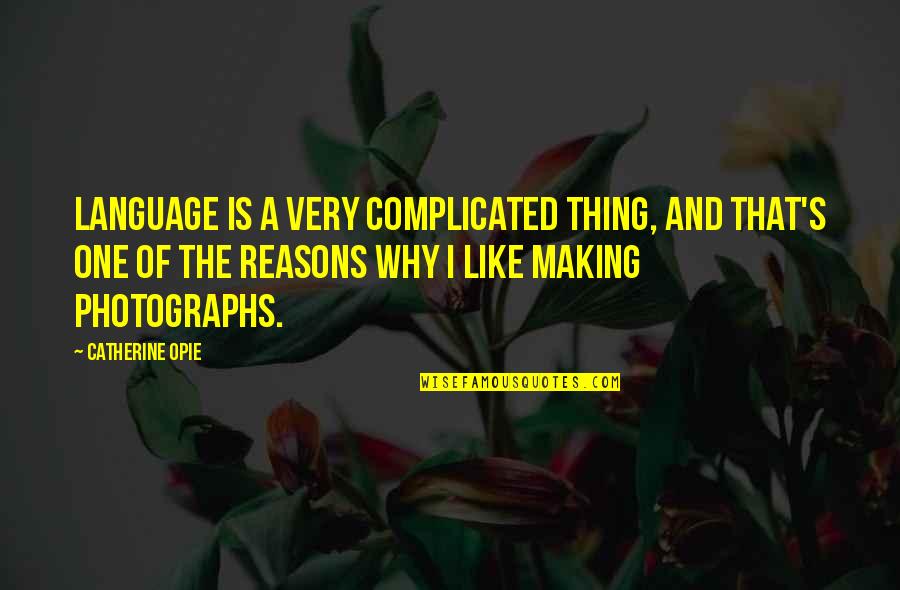 Is Complicated Quotes By Catherine Opie: Language is a very complicated thing, and that's Is Complicated Quotes By Catherine Opie: Language is a very complicated thing, and that's