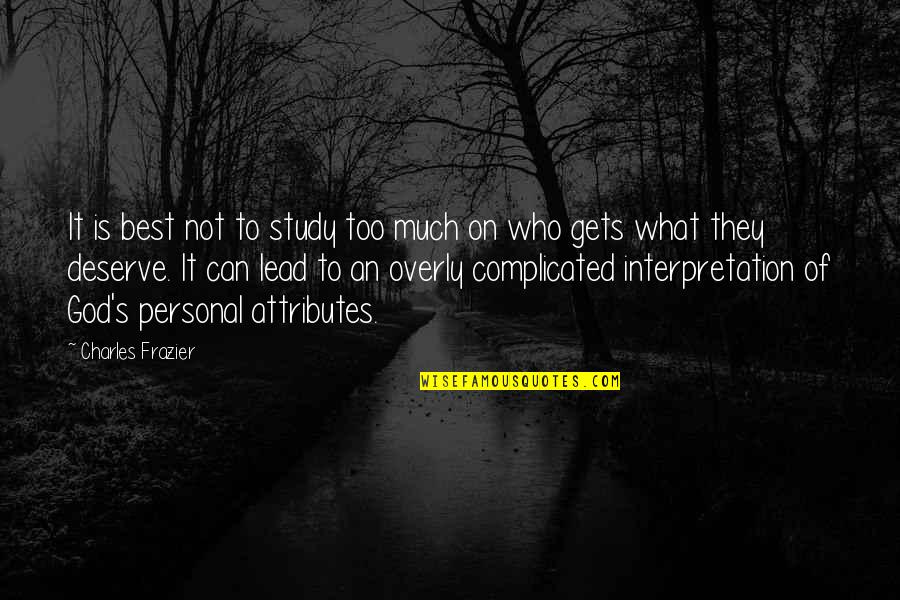 Is Complicated Quotes By Charles Frazier: It is best not to study too much Is Complicated Quotes By Charles Frazier: It is best not to study too much