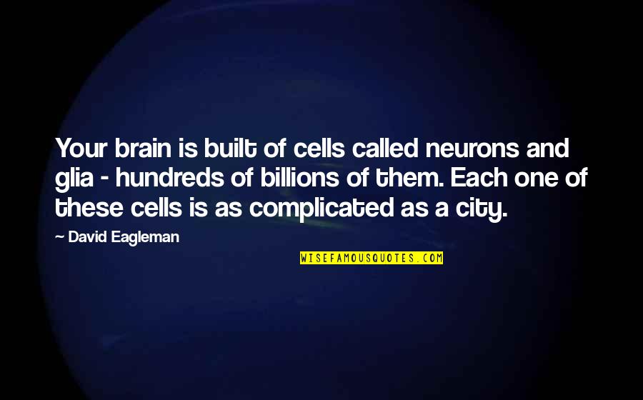 Is Complicated Quotes By David Eagleman: Your brain is built of cells called neurons Is Complicated Quotes By David Eagleman: Your brain is built of cells called neurons