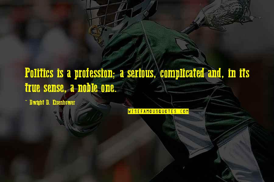 Is Complicated Quotes By Dwight D. Eisenhower: Politics is a profession; a serious, complicated and, Is Complicated Quotes By Dwight D. Eisenhower: Politics is a profession; a serious, complicated and,