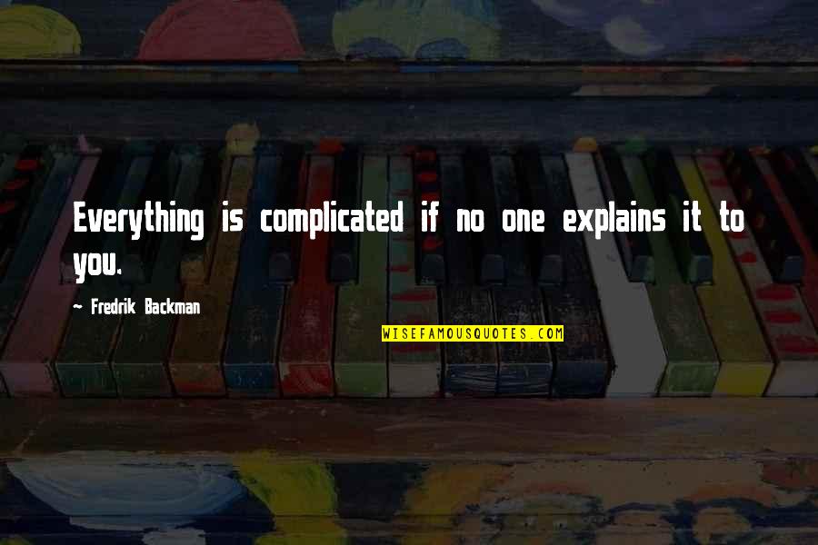 Is Complicated Quotes By Fredrik Backman: Everything is complicated if no one explains it Is Complicated Quotes By Fredrik Backman: Everything is complicated if no one explains it