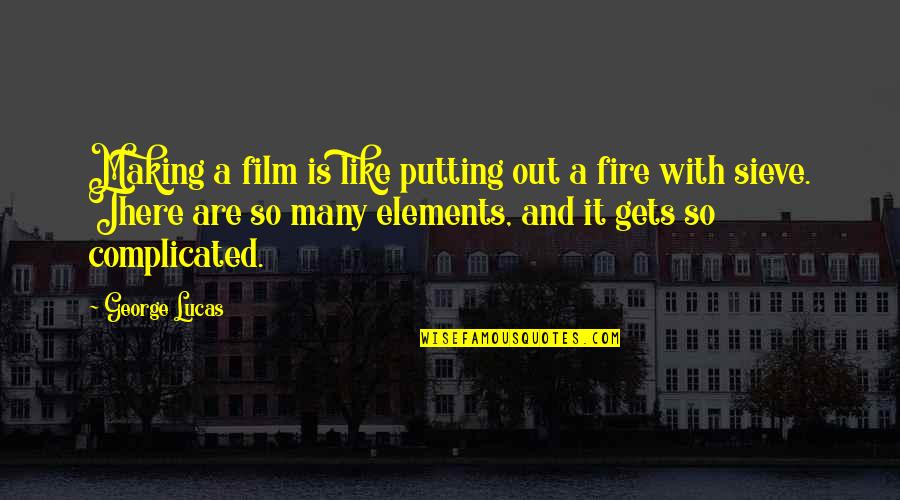 Is Complicated Quotes By George Lucas: Making a film is like putting out a Is Complicated Quotes By George Lucas: Making a film is like putting out a