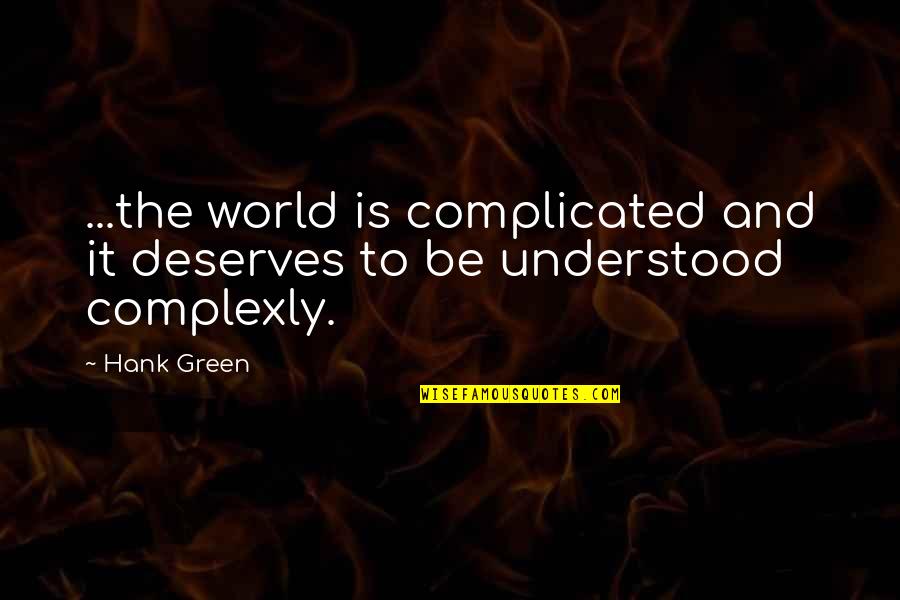 Is Complicated Quotes By Hank Green: ...the world is complicated and it deserves to