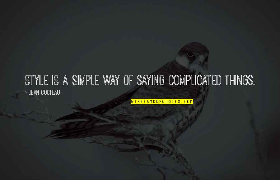 Is Complicated Quotes By Jean Cocteau: Style is a simple way of saying complicated Is Complicated Quotes By Jean Cocteau: Style is a simple way of saying complicated