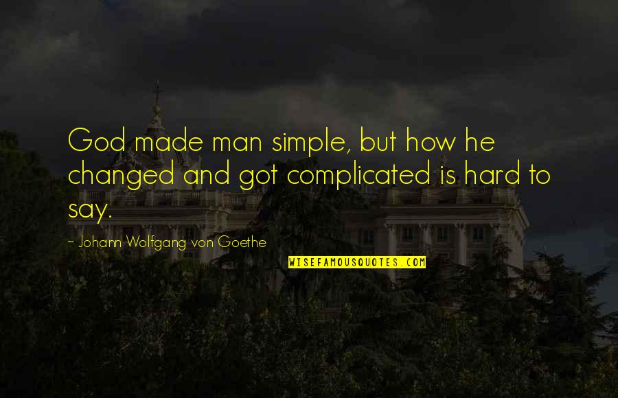 Is Complicated Quotes By Johann Wolfgang Von Goethe: God made man simple, but how he changed Is Complicated Quotes By Johann Wolfgang Von Goethe: God made man simple, but how he changed