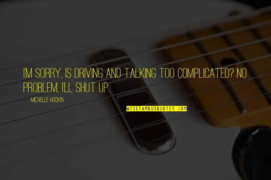 Is Complicated Quotes By Michelle Hodkin: I'm sorry, is driving and talking too complicated?