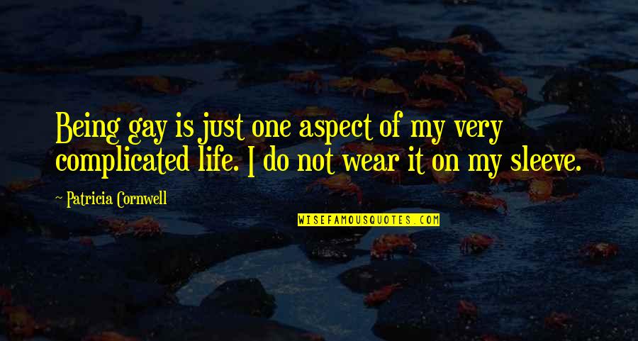Is Complicated Quotes By Patricia Cornwell: Being gay is just one aspect of my Is Complicated Quotes By Patricia Cornwell: Being gay is just one aspect of my