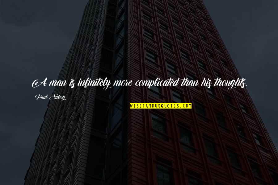 Is Complicated Quotes By Paul Valery: A man is infinitely more complicated than his Is Complicated Quotes By Paul Valery: A man is infinitely more complicated than his