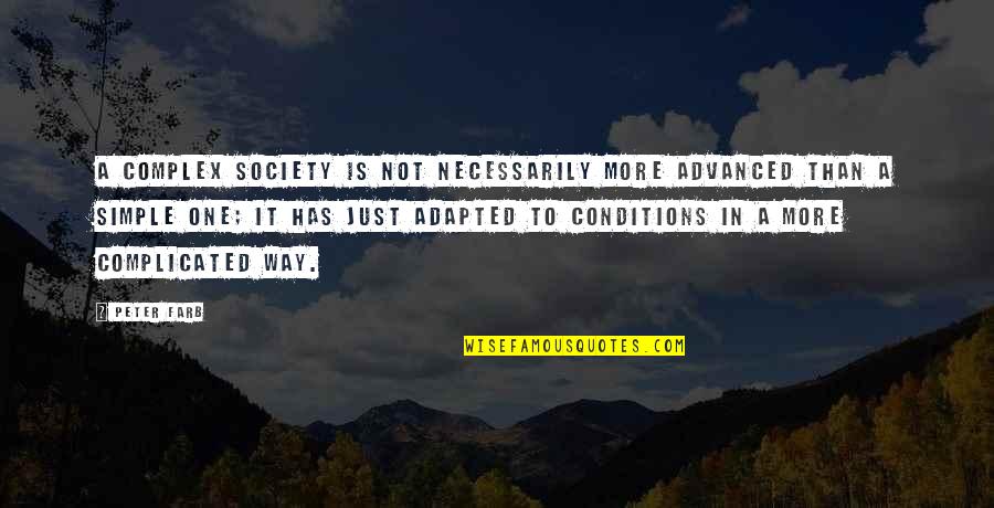 Is Complicated Quotes By Peter Farb: A complex society is not necessarily more advanced Is Complicated Quotes By Peter Farb: A complex society is not necessarily more advanced