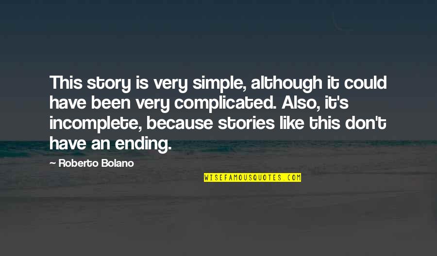 Is Complicated Quotes By Roberto Bolano: This story is very simple, although it could Is Complicated Quotes By Roberto Bolano: This story is very simple, although it could