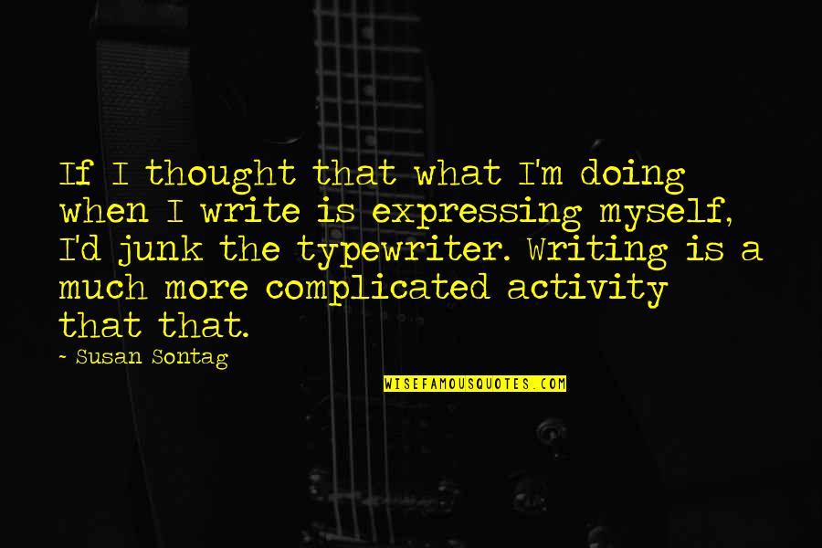 Is Complicated Quotes By Susan Sontag: If I thought that what I'm doing when Is Complicated Quotes By Susan Sontag: If I thought that what I'm doing when
