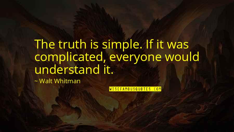 Is Complicated Quotes By Walt Whitman: The truth is simple. If it was complicated,