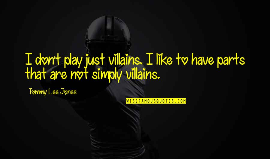 Is Emotional Affair Quotes By Tommy Lee Jones: I don't play just villains. I like to