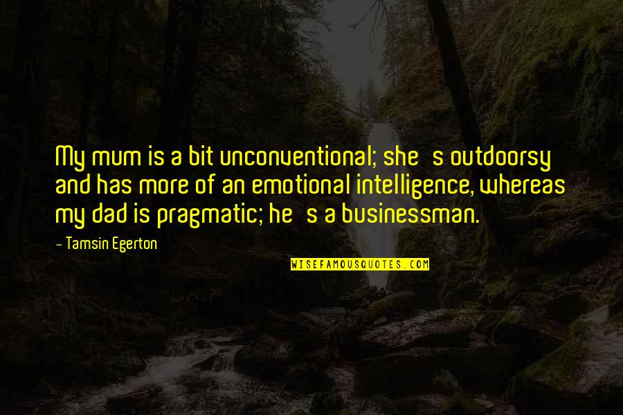 Is Emotional Intelligence Quotes By Tamsin Egerton: My mum is a bit unconventional; she's outdoorsy Is Emotional Intelligence Quotes By Tamsin Egerton: My mum is a bit unconventional; she's outdoorsy