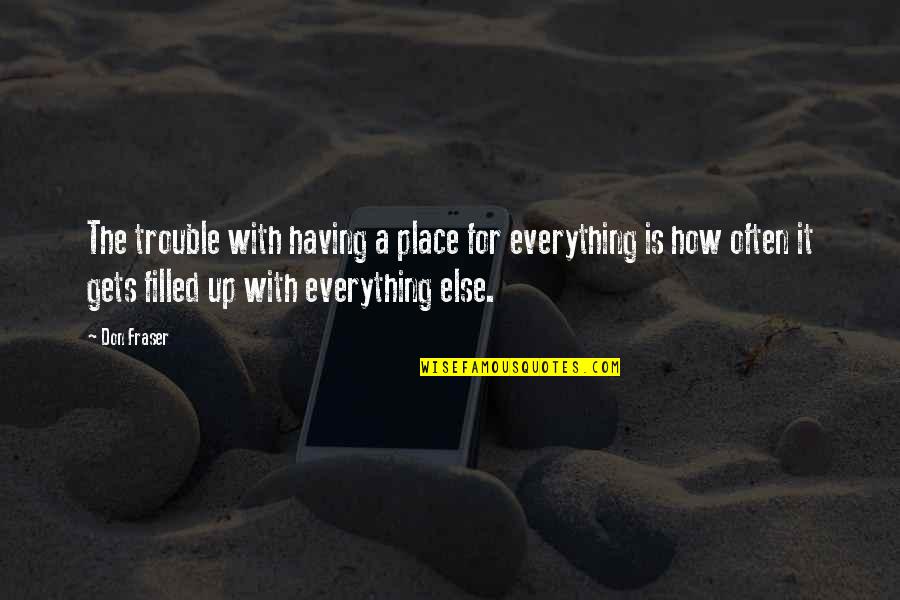 Is Everything Quotes By Don Fraser: The trouble with having a place for everything