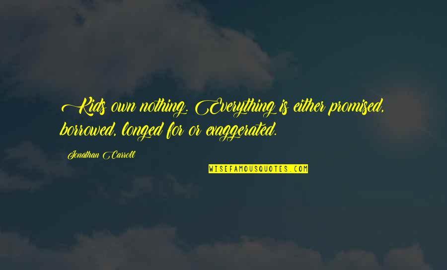 Is Everything Quotes By Jonathan Carroll: Kids own nothing. Everything is either promised, borrowed,