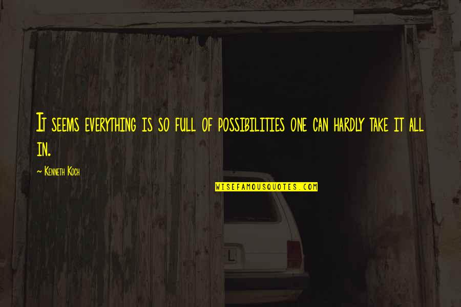 Is Everything Quotes By Kenneth Koch: It seems everything is so full of possibilities