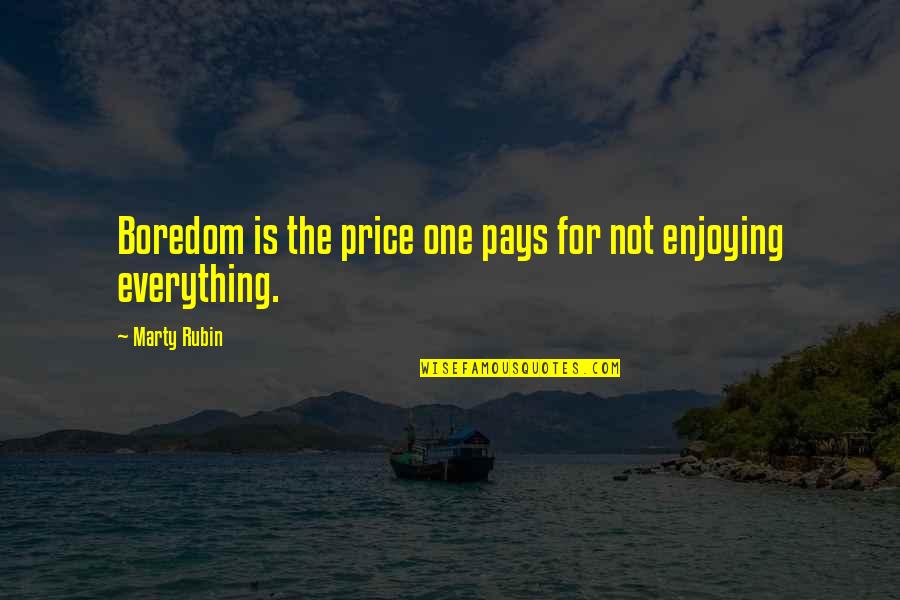 Is Everything Quotes By Marty Rubin: Boredom is the price one pays for not