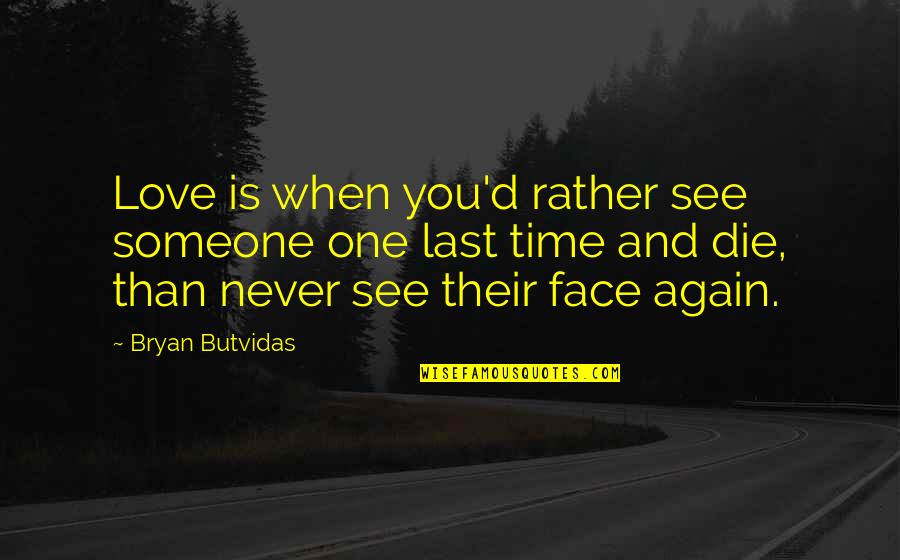Is Fantasy Fiction Quotes By Bryan Butvidas: Love is when you'd rather see someone one