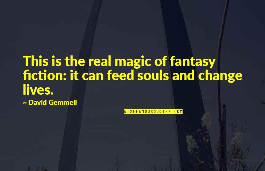 Is Fantasy Fiction Quotes By David Gemmell: This is the real magic of fantasy fiction: