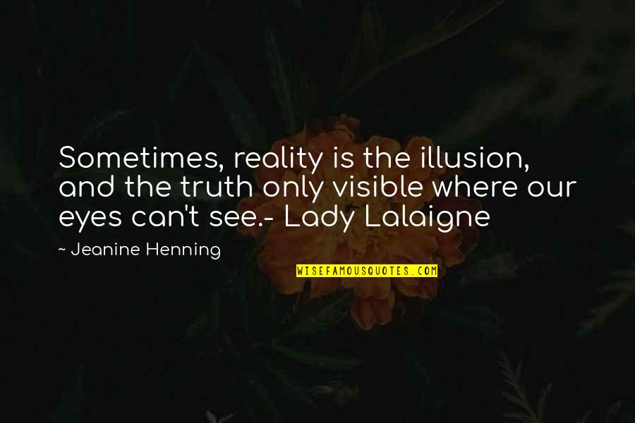 Is Fantasy Fiction Quotes By Jeanine Henning: Sometimes, reality is the illusion, and the truth