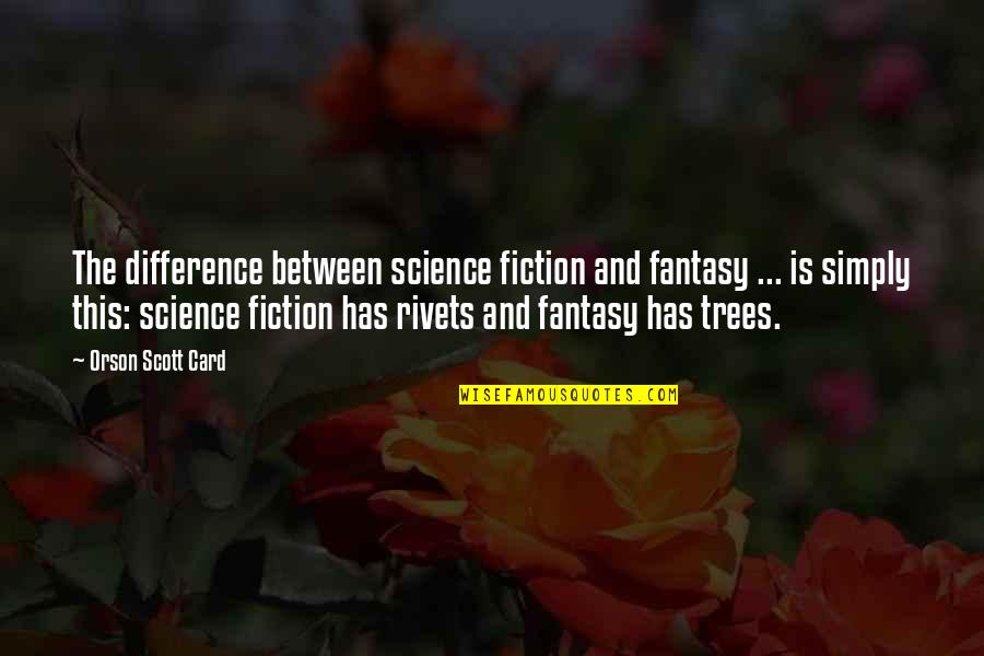 Is Fantasy Fiction Quotes By Orson Scott Card: The difference between science fiction and fantasy ...