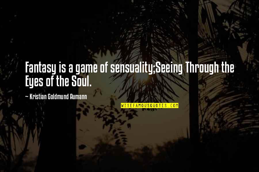 Is Fantasy Quotes By Kristian Goldmund Aumann: Fantasy is a game of sensuality;Seeing Through the