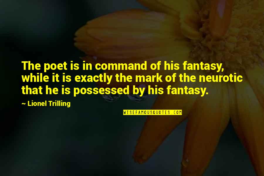 Is Fantasy Quotes By Lionel Trilling: The poet is in command of his fantasy,