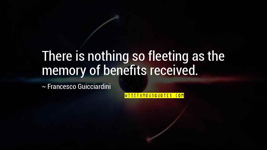 Is Fleeting Quotes By Francesco Guicciardini: There is nothing so fleeting as the memory Is Fleeting Quotes By Francesco Guicciardini: There is nothing so fleeting as the memory