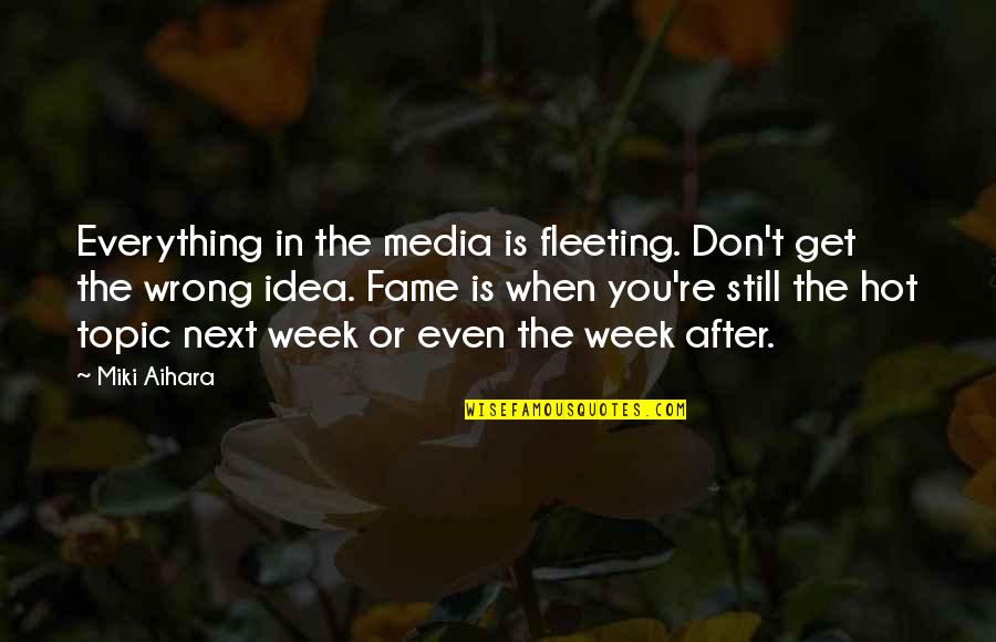 Is Fleeting Quotes By Miki Aihara: Everything in the media is fleeting. Don't get Is Fleeting Quotes By Miki Aihara: Everything in the media is fleeting. Don't get