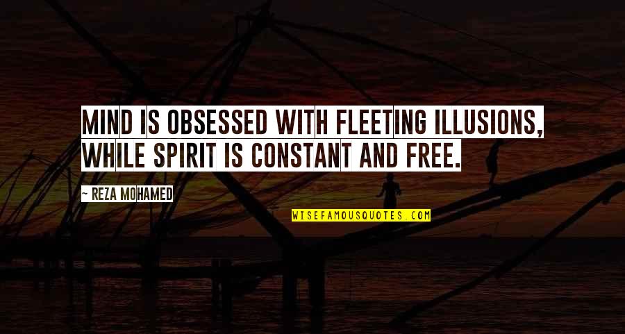 Is Fleeting Quotes By Reza Mohamed: Mind is obsessed with fleeting illusions, while Spirit