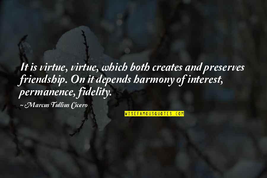 Is Friendship Real Quotes By Marcus Tullius Cicero: It is virtue, virtue, which both creates and