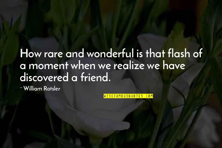 Is Friendship Real Quotes By William Rotsler: How rare and wonderful is that flash of