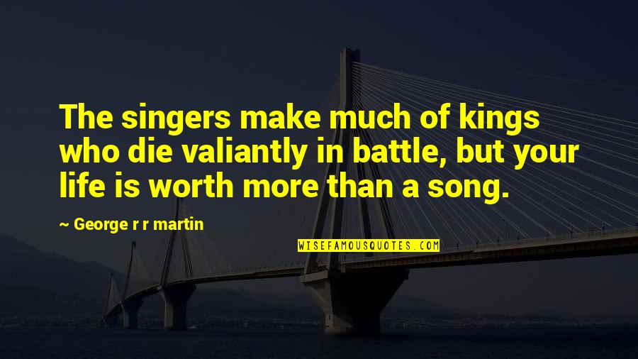 Is Game Of Thrones Quotes By George R R Martin: The singers make much of kings who die Is Game Of Thrones Quotes By George R R Martin: The singers make much of kings who die