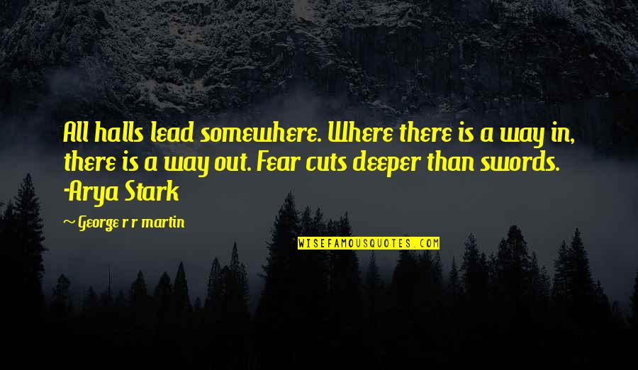 Is Game Of Thrones Quotes By George R R Martin: All halls lead somewhere. Where there is a Is Game Of Thrones Quotes By George R R Martin: All halls lead somewhere. Where there is a